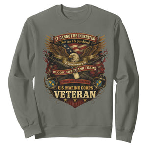 US Marines Veteran Sweatshirt It Cannot Be Inherited Nor Can It Be Purchased I Have Earned It TS11 Military Green Print Your Wear