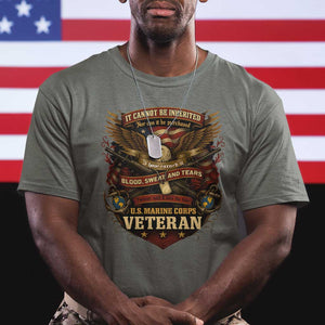 US Marines Veteran T Shirt It Cannot Be Inherited Nor Can It Be Purchased I Have Earned It TS11 Military Green Print Your Wear