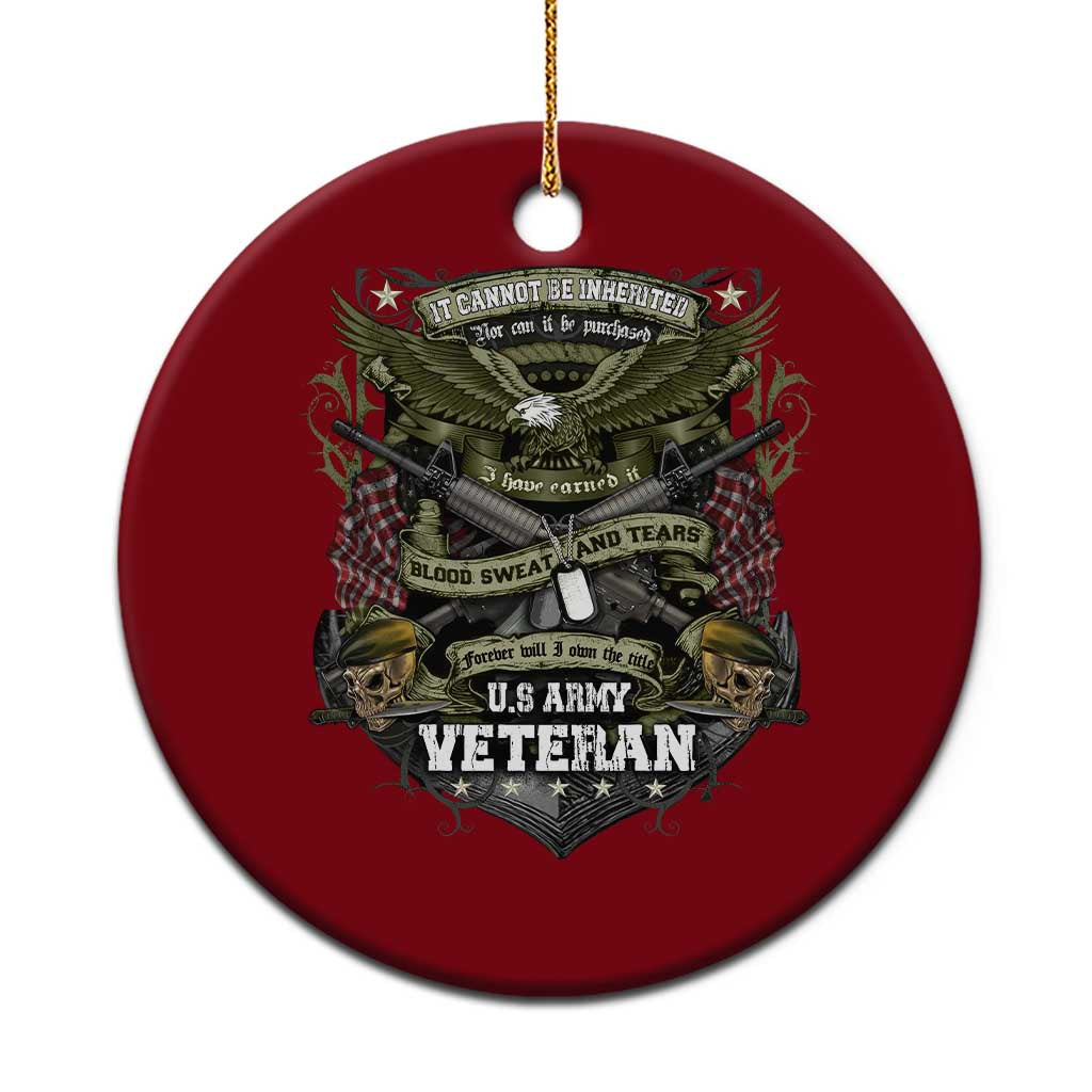 US Military Army Veteran Ceramic Ornament It Cannot Be Inherited Nor Can It Be Purchased I Have Earned It TS11 1pc Red Print Your Wear