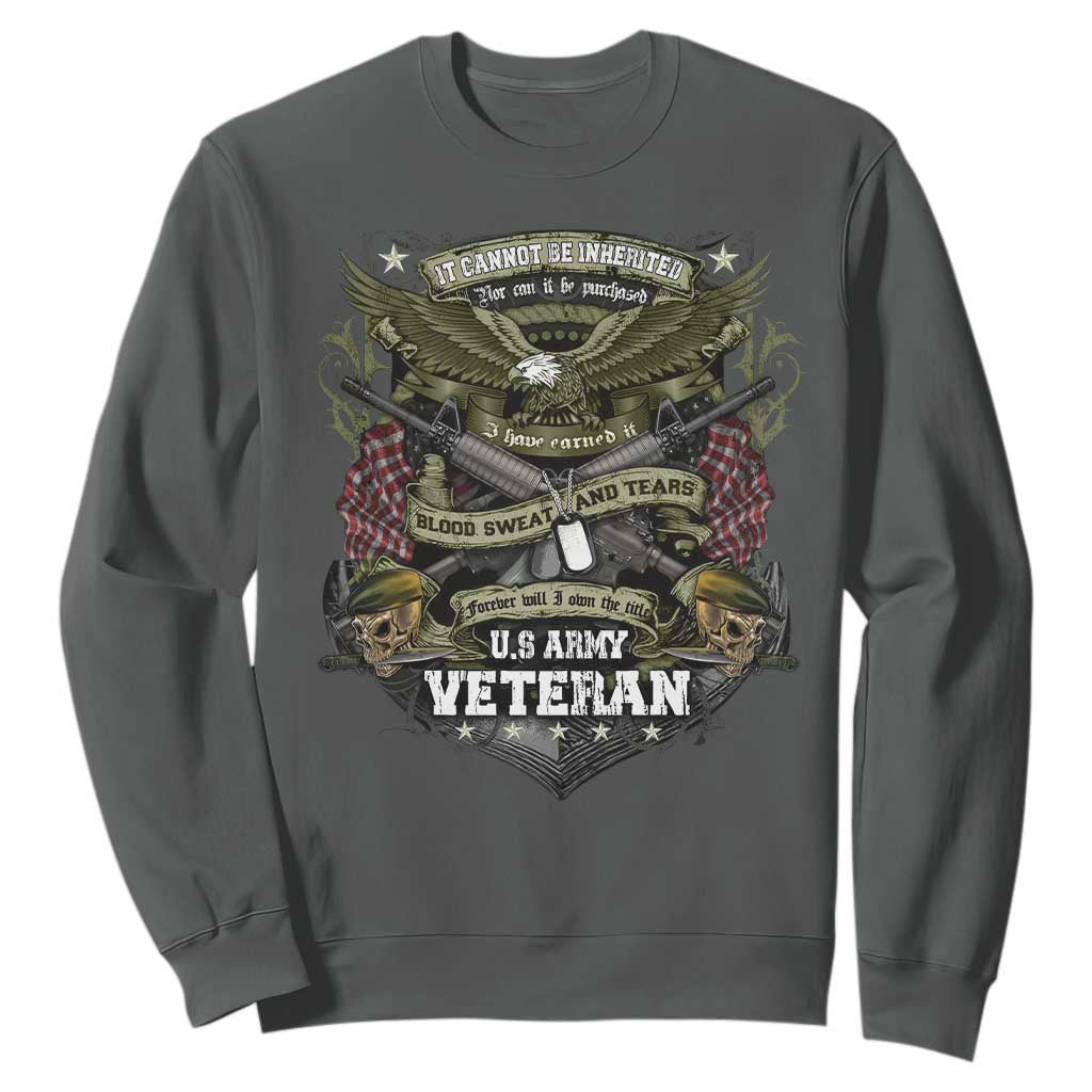 US Military Army Veteran Sweatshirt It Cannot Be Inherited Nor Can It Be Purchased I Have Earned It TS11 Dark Heather Print Your Wear