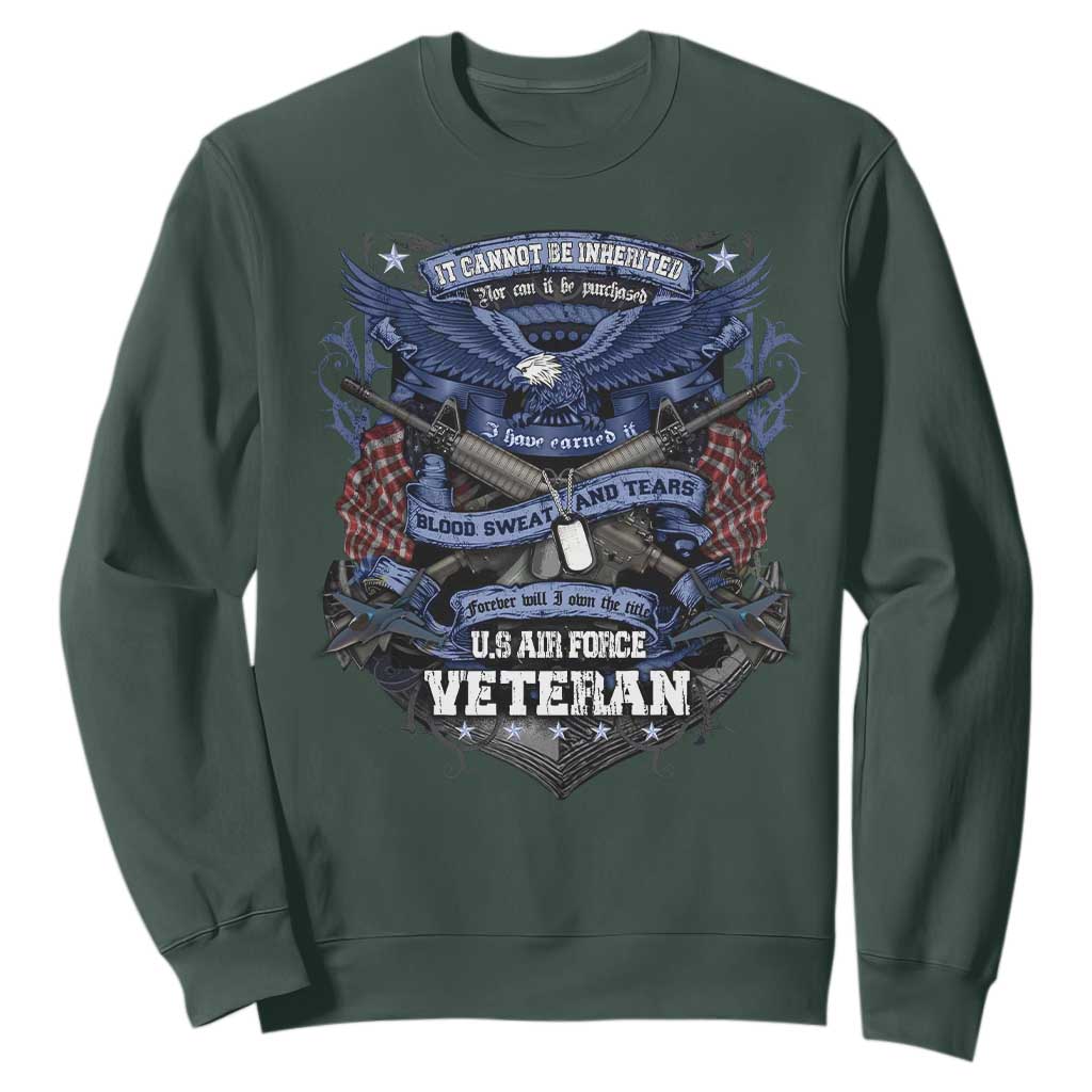 US Military Air Force Veteran Sweatshirt It Cannot Be Inherited Nor Can It Be Purchased I Have Earned It TS11 Dark Forest Green Print Your Wear