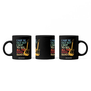 Funny I May Be Old But I Got To See All The Cool Bands Coffee Mug TS11 Print Your Wear