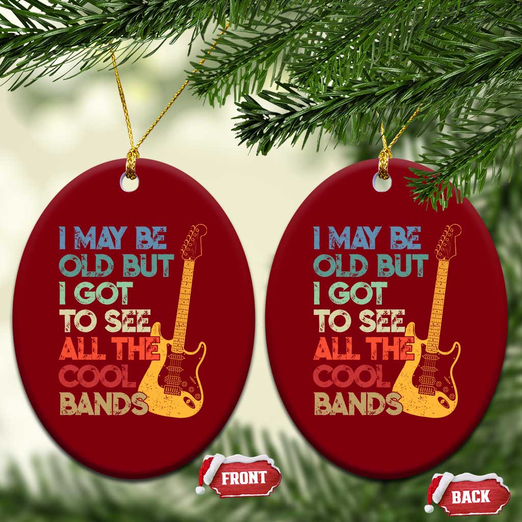 Funny I May Be Old But I Got To See All The Cool Bands Ceramic Ornament TS11 Print Your Wear