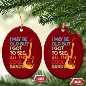 Funny I May Be Old But I Got To See All The Cool Bands Ceramic Ornament TS11 Print Your Wear