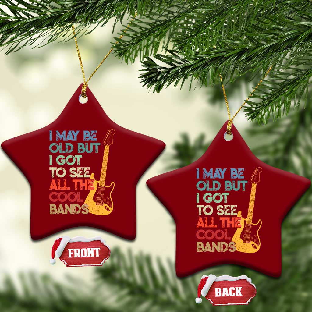 Funny I May Be Old But I Got To See All The Cool Bands Ceramic Ornament TS11 Print Your Wear