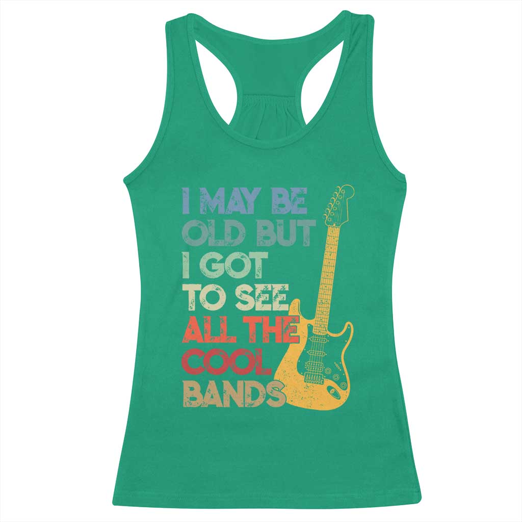 Funny I May Be Old But I Got To See All The Cool Bands Racerback Tank Top TS11 Irish Green Print Your Wear