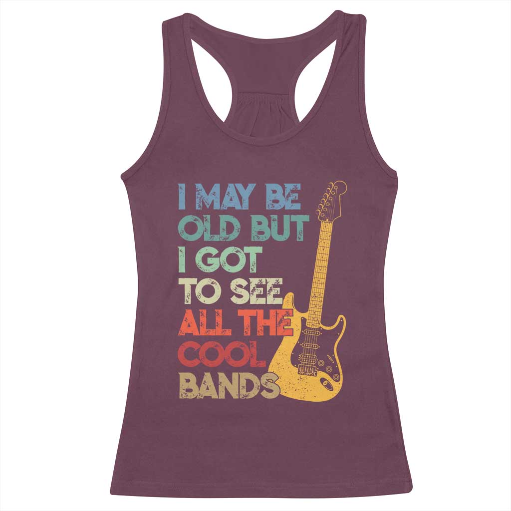 Funny I May Be Old But I Got To See All The Cool Bands Racerback Tank Top TS11 Maroon Print Your Wear
