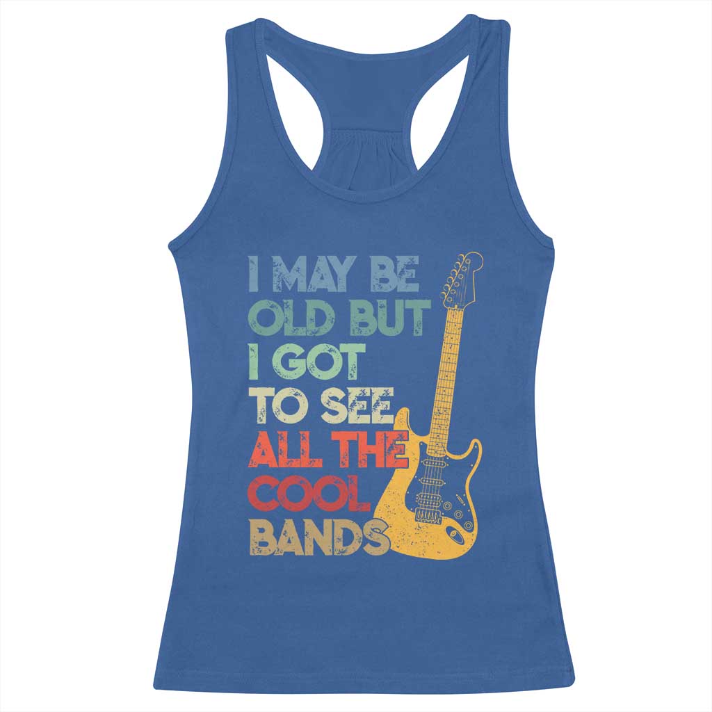 Funny I May Be Old But I Got To See All The Cool Bands Racerback Tank Top TS11 Royal Blue Print Your Wear