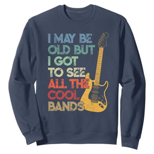 Funny I May Be Old But I Got To See All The Cool Bands Sweatshirt TS11 Navy Print Your Wear