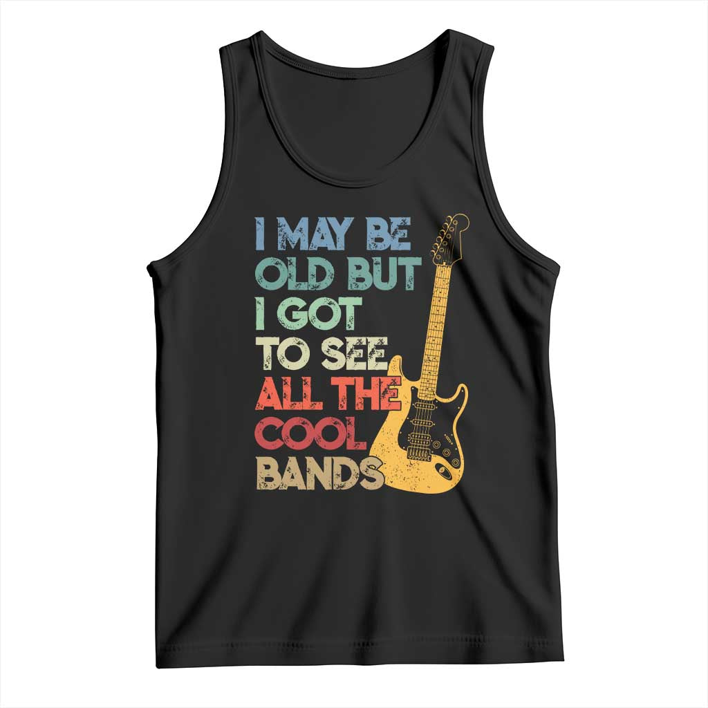 Funny I May Be Old But I Got To See All The Cool Bands Tank Top TS11 Black Print Your Wear