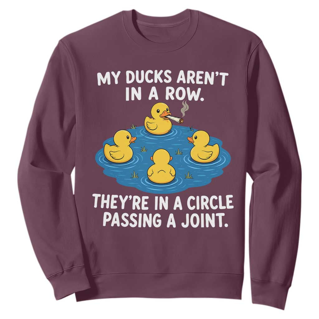 My Duck Arent In A Row They Are In A Circle Passing A Joint Sweatshirt Funny Duck Cannabis Cigarette TS11 Maroon Print Your Wear