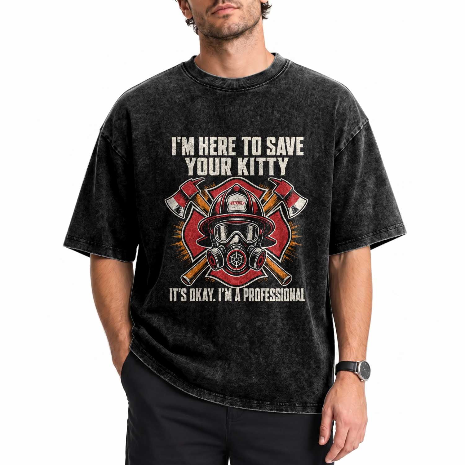 Funny Firefighter Rescue Washed Cotton T-Shirt I Am Here to Save Your Kitty It Is Okay I Am A Professional