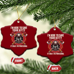 Funny Firefighter Rescue Ceramic Ornament I Am Here to Save Your Kitty It Is Okay I Am A Professional