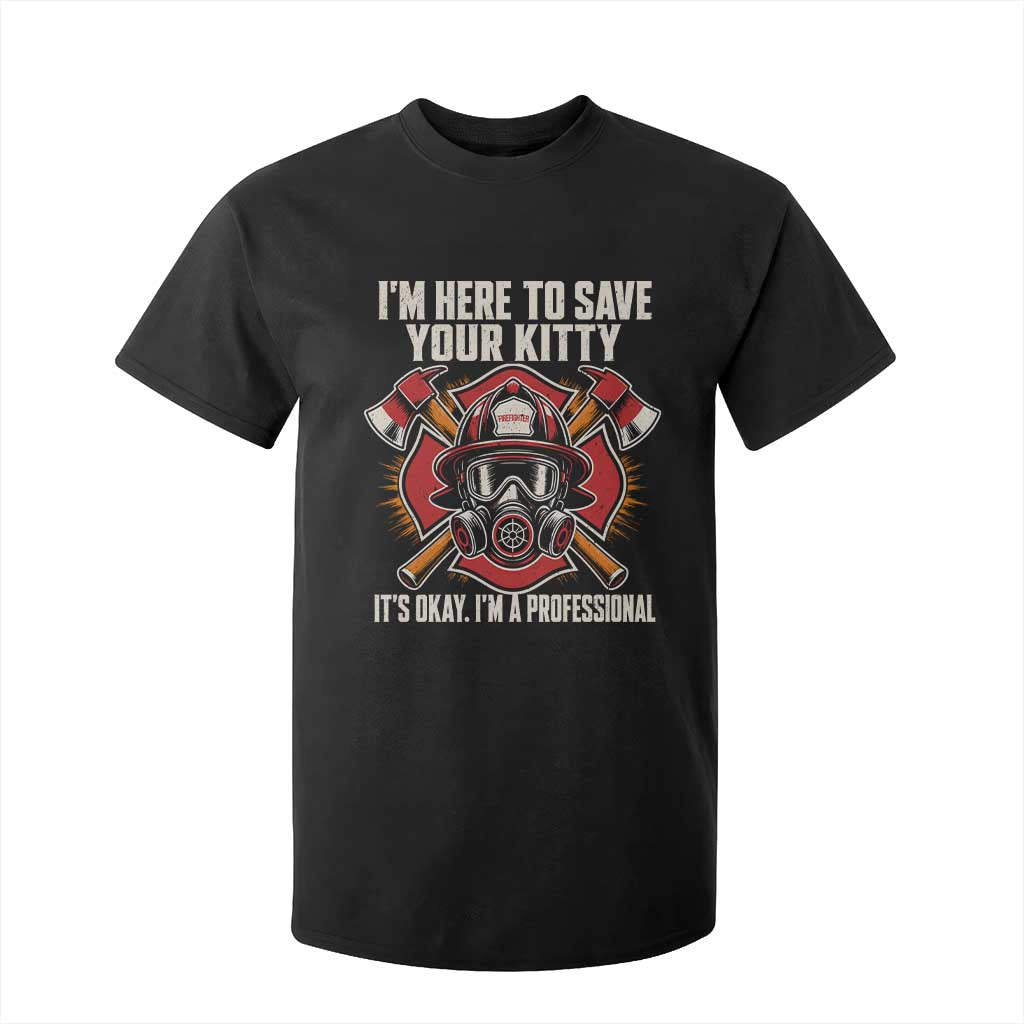 Funny Firefighter Rescue T Shirt For Kid I Am Here to Save Your Kitty It Is Okay I Am A Professional