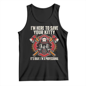Funny Firefighter Rescue Tank Top I Am Here to Save Your Kitty It Is Okay I Am A Professional
