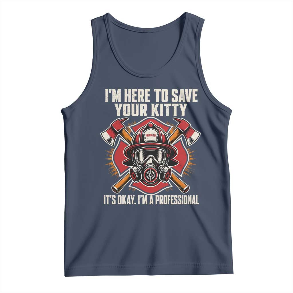 Funny Firefighter Rescue Tank Top I Am Here to Save Your Kitty It Is Okay I Am A Professional