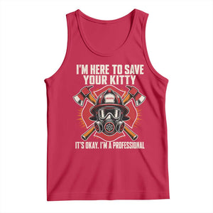 Funny Firefighter Rescue Tank Top I Am Here to Save Your Kitty It Is Okay I Am A Professional