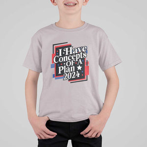 Trump Supporter T Shirt For Kid I Have Concepts Of A Plan 2024 Star Trump For President TS11 Ice Gray Print Your Wear