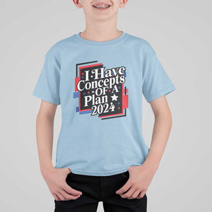 Trump Supporter T Shirt For Kid I Have Concepts Of A Plan 2024 Star Trump For President TS11 Light Blue Print Your Wear