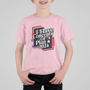 Trump Supporter T Shirt For Kid I Have Concepts Of A Plan 2024 Star Trump For President TS11 Light Pink Print Your Wear