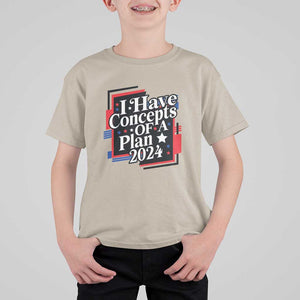 Trump Supporter T Shirt For Kid I Have Concepts Of A Plan 2024 Star Trump For President TS11 Sand Print Your Wear