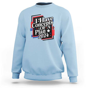 Trump Supporter Sweatshirt I Have Concepts Of A Plan 2024 Star Trump For President TS11 Light Blue Print Your Wear