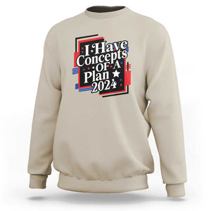 Trump Supporter Sweatshirt I Have Concepts Of A Plan 2024 Star Trump For President TS11 Sand Print Your Wear