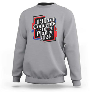 Trump Supporter Sweatshirt I Have Concepts Of A Plan 2024 Star Trump For President TS11 Sport Gray Print Your Wear