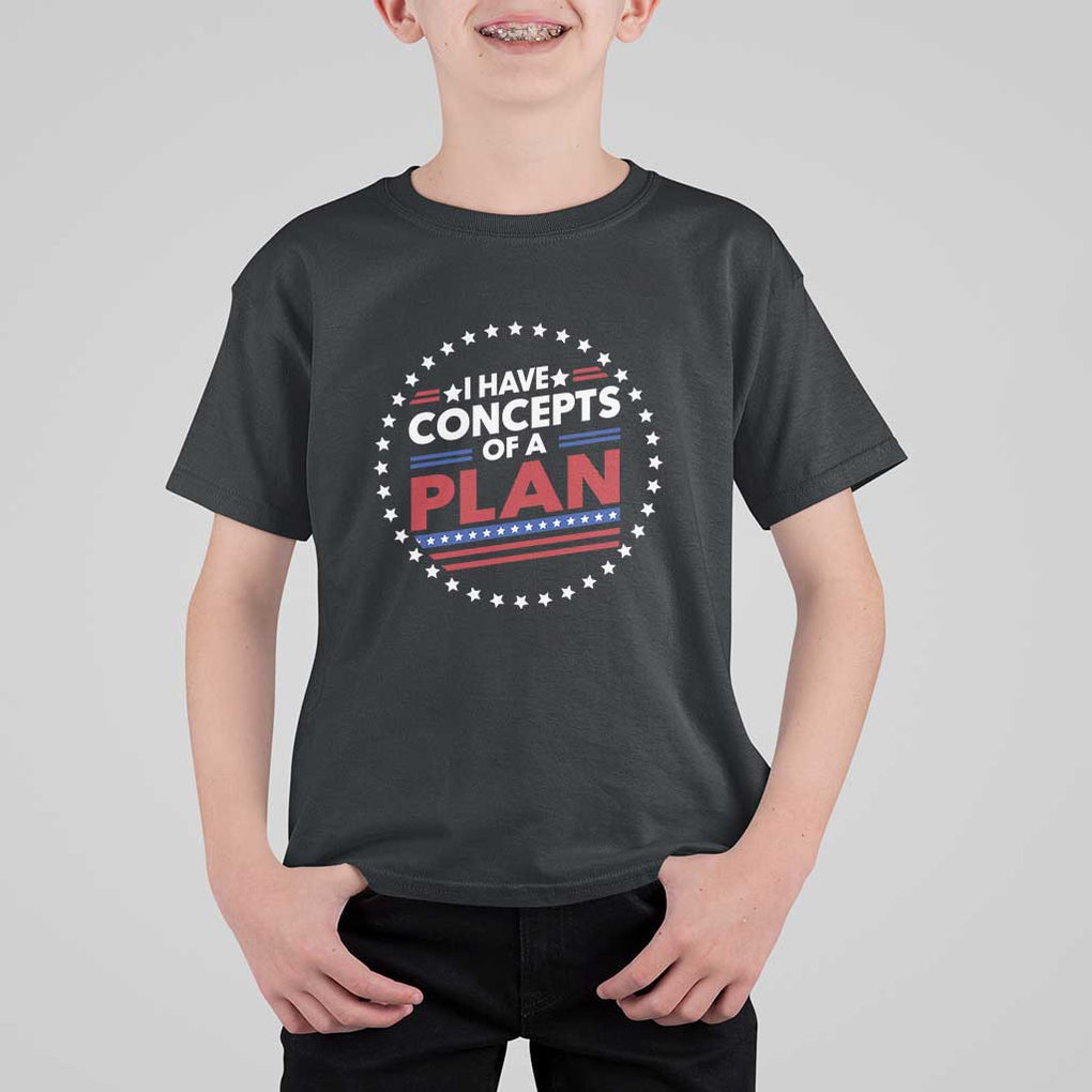 Trump Supporter T Shirt For Kid I Have Concepts Of A Plan American Flag Star TS11 Black Print Your Wear