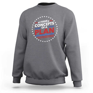 Trump Supporter Sweatshirt I Have Concepts Of A Plan American Flag Star TS11 Charcoal Print Your Wear