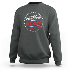 Trump Supporter Sweatshirt I Have Concepts Of A Plan American Flag Star TS11 Dark Heather Print Your Wear