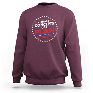 Trump Supporter Sweatshirt I Have Concepts Of A Plan American Flag Star TS11 Maroon Print Your Wear