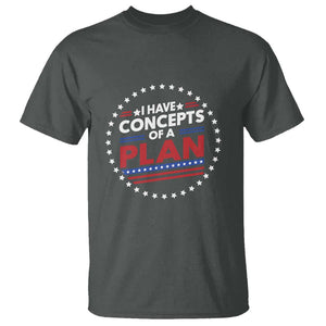 Trump Supporter T Shirt I Have Concepts Of A Plan American Flag Star TS11 Dark Heather Print Your Wear