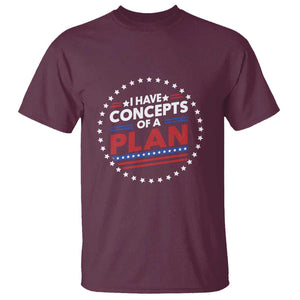 Trump Supporter T Shirt I Have Concepts Of A Plan American Flag Star TS11 Maroon Print Your Wear