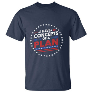 Trump Supporter T Shirt I Have Concepts Of A Plan American Flag Star TS11 Navy Print Your Wear