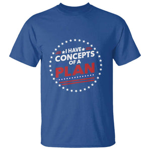 Trump Supporter T Shirt I Have Concepts Of A Plan American Flag Star TS11 Royal Blue Print Your Wear