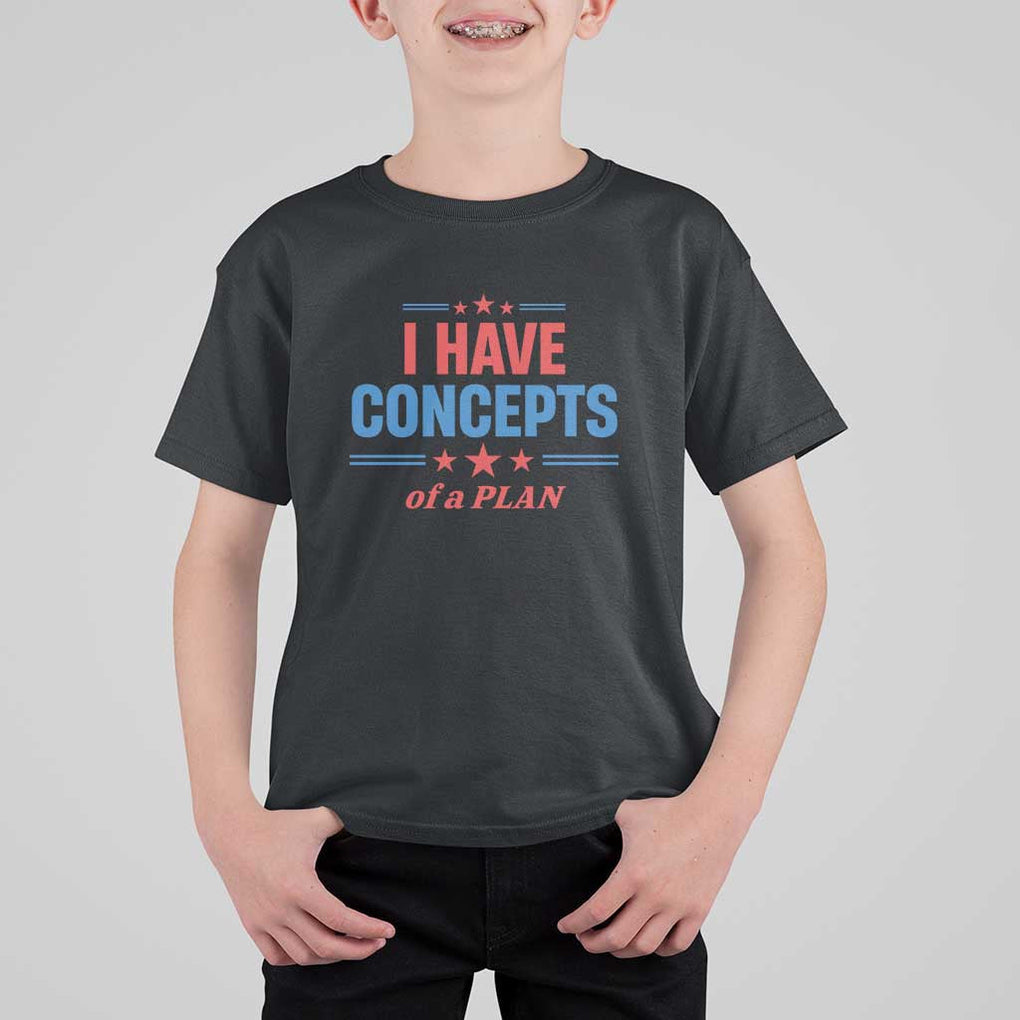 Trump Supporter T Shirt For Kid I Have Concepts Of A Plan Star Stripes Presidential Election TS11 Black Print Your Wear