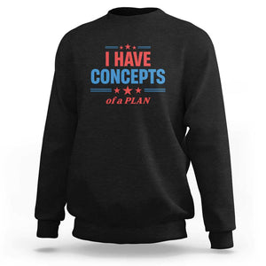 Trump Supporter Sweatshirt I Have Concepts Of A Plan Star Stripes Presidential Election TS11 Black Print Your Wear