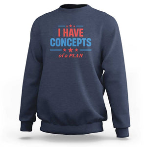 Trump Supporter Sweatshirt I Have Concepts Of A Plan Star Stripes Presidential Election TS11 Navy Print Your Wear