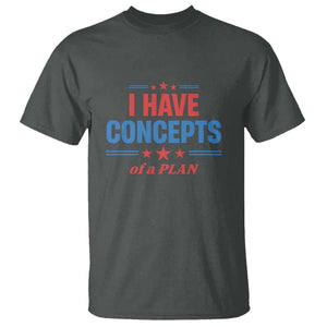 Trump Supporter T Shirt I Have Concepts Of A Plan Star Stripes Presidential Election TS11 Dark Heather Print Your Wear