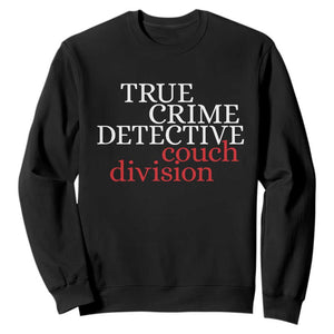True Crime Detective Couch Division Sweatshirt Murder Shows Fan