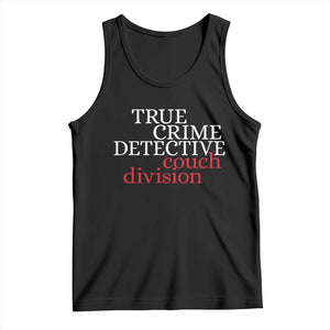 True Crime Detective Couch Division Tank Top Murder Shows Fan