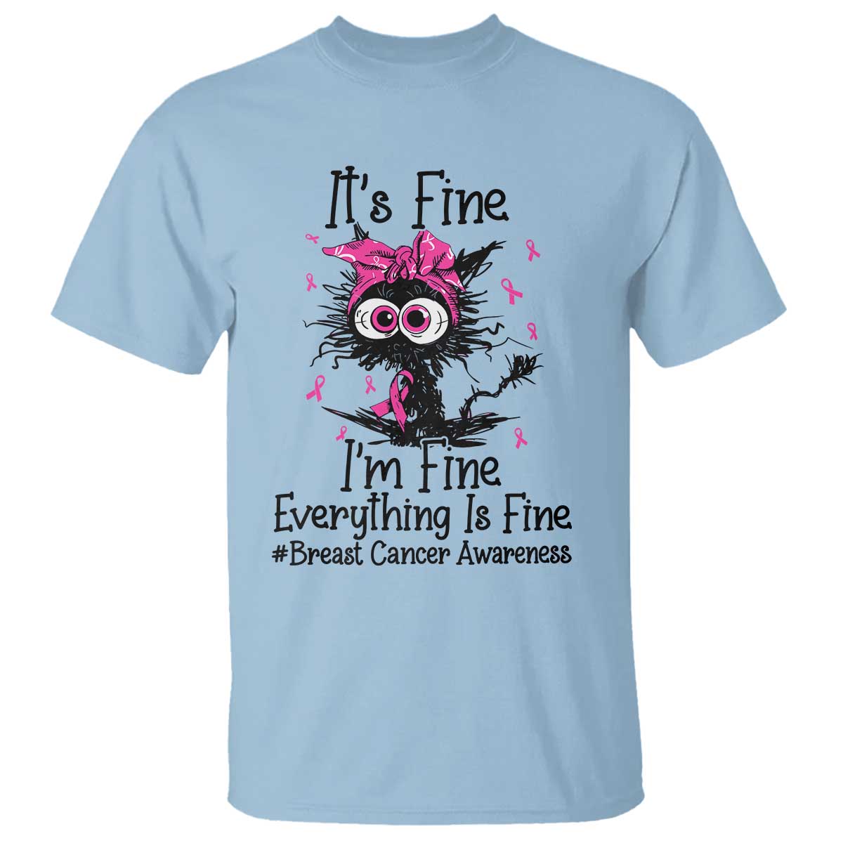 It Is Fine I Am Fine Everything Is Fine Breast Cancer Awareness Cat T Shirt
