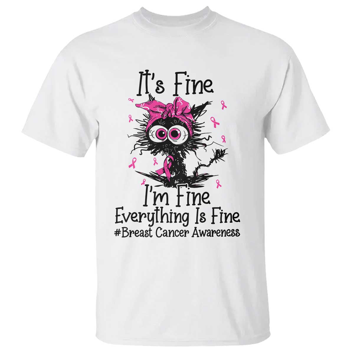 It Is Fine I Am Fine Everything Is Fine Breast Cancer Awareness Cat T Shirt