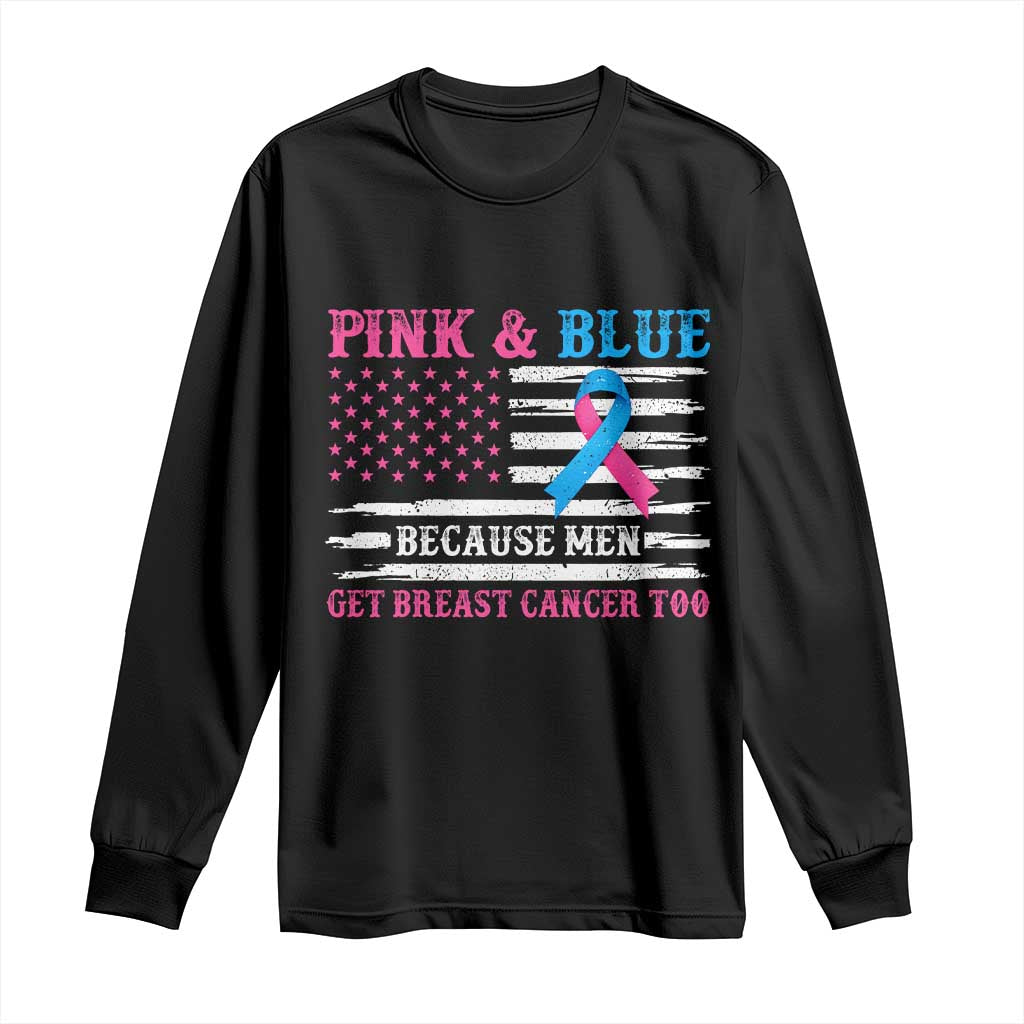 Male Breast Cancer Awareness Long Sleeve Shirt Pink And Blue Because Men Get Breast Cancer Too Distressed American Flag