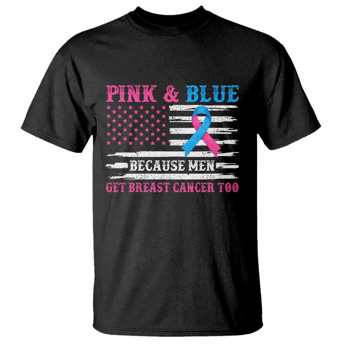 Male Breast Cancer Awareness T Shirt Pink And Blue Because Men Get Breast Cancer Too Distressed American Flag