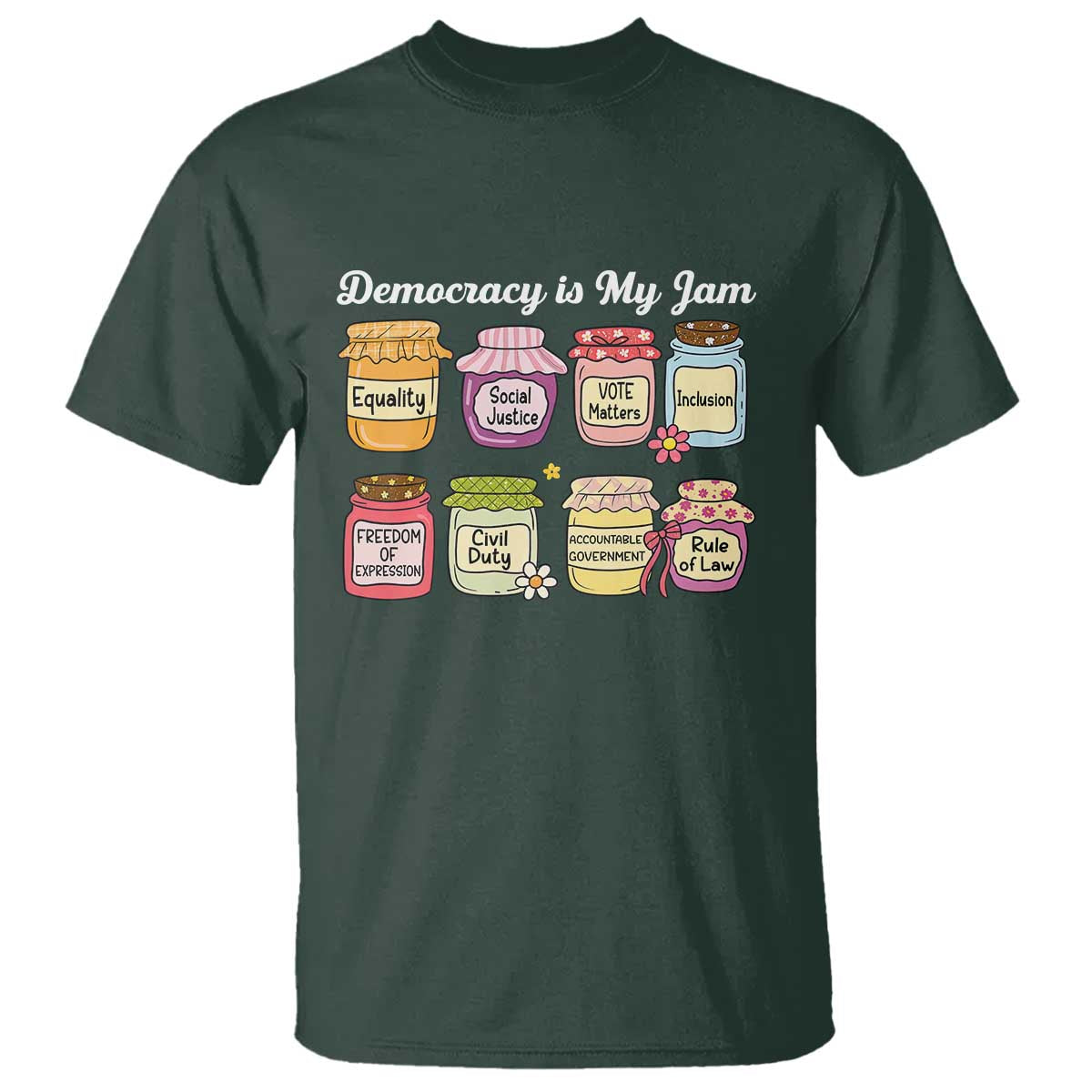 Democracy Is My Jam T Shirt Social Justice Protest Resist TS11 Dark Forest Green Print Your Wear