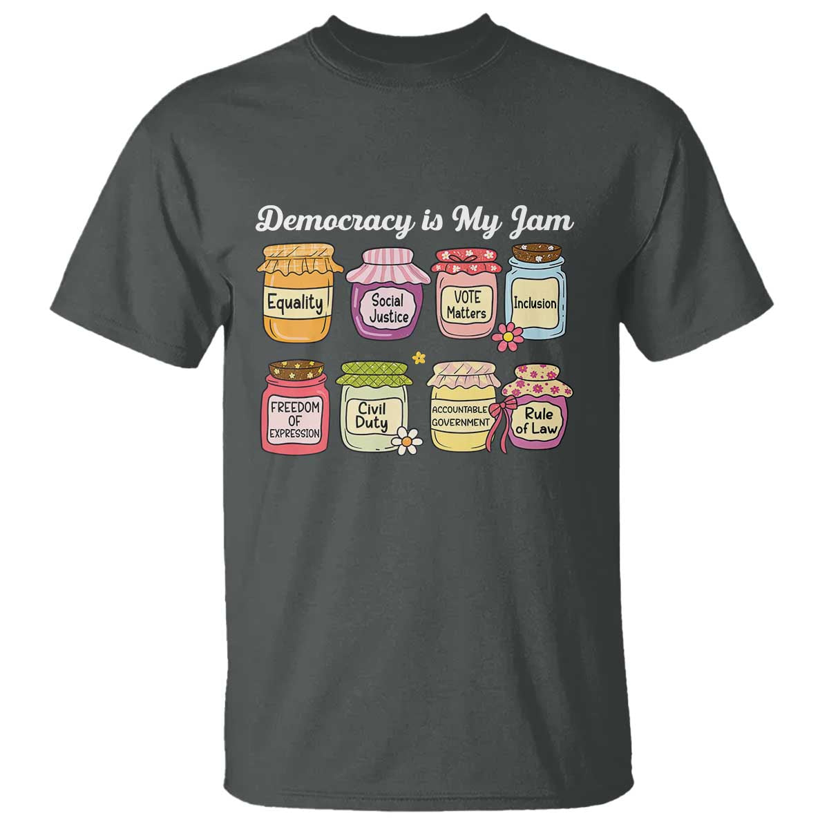 Democracy Is My Jam T Shirt Social Justice Protest Resist TS11 Dark Heather Print Your Wear