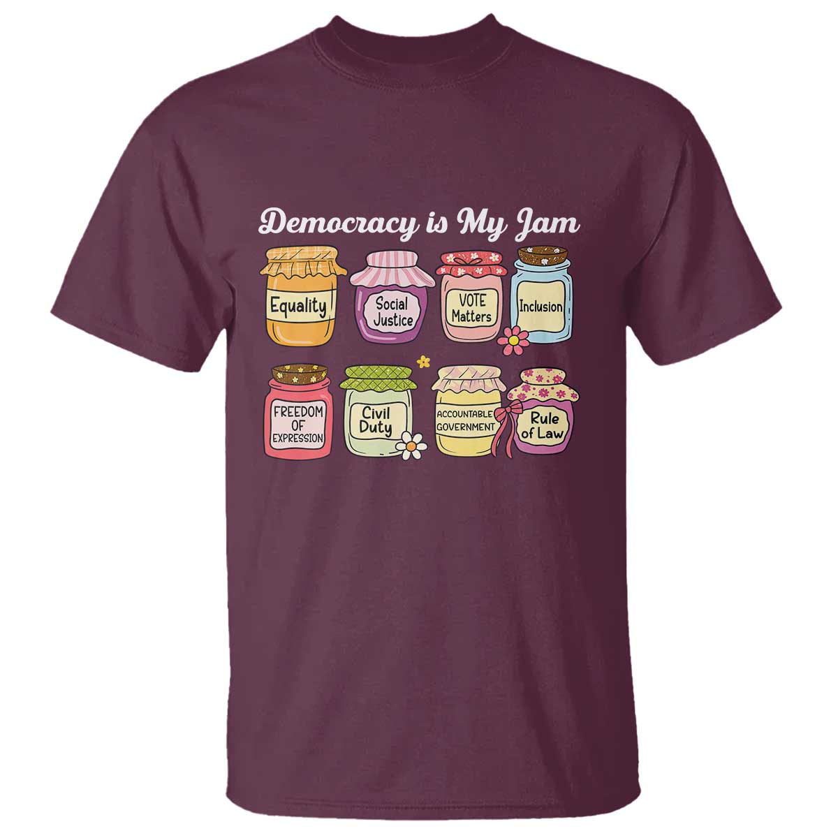 Democracy Is My Jam T Shirt Social Justice Protest Resist TS11 Maroon Print Your Wear