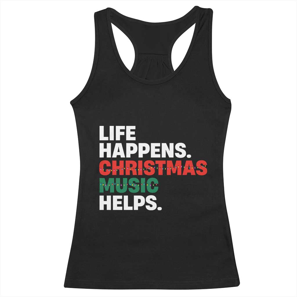 Funny Life Happens Christmas Music Helps Racerback Tank Top Xmas Songs Holiday Season TS11 Black Print Your Wear